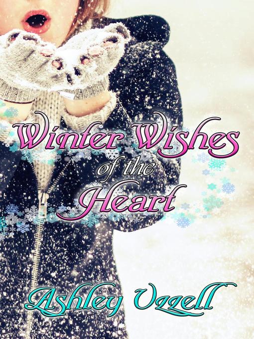 Title details for Winter Wishes of the Heart by Ashley Uzzell - Available